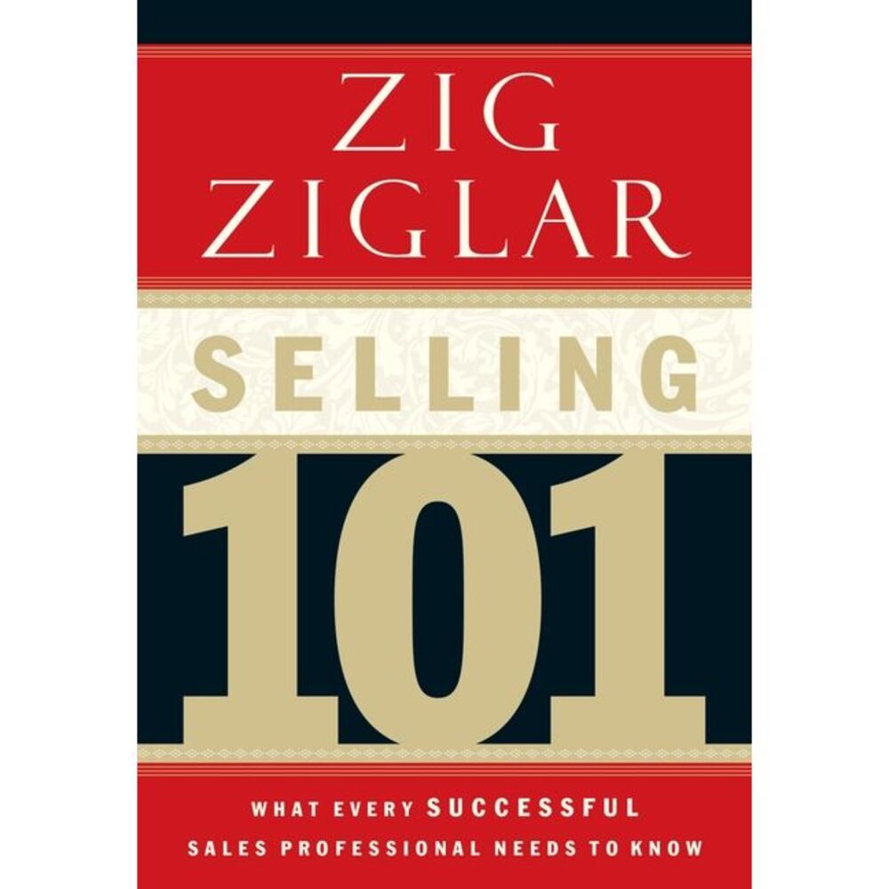 Selling 101: What Every Successful Sales Professional Needs to Know -- Zig Zigla